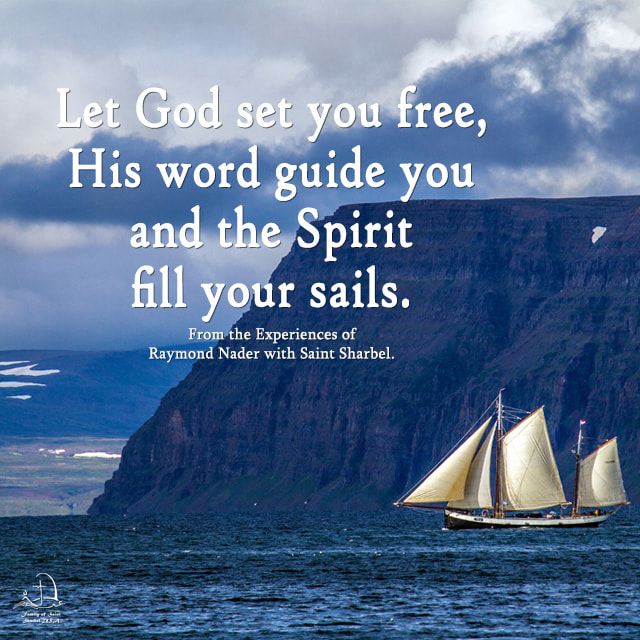 Let God Set You Free, His Word Guide You and the Spirit Fill Your Sails. -  FAMILY OF ST. SHARBEL USA